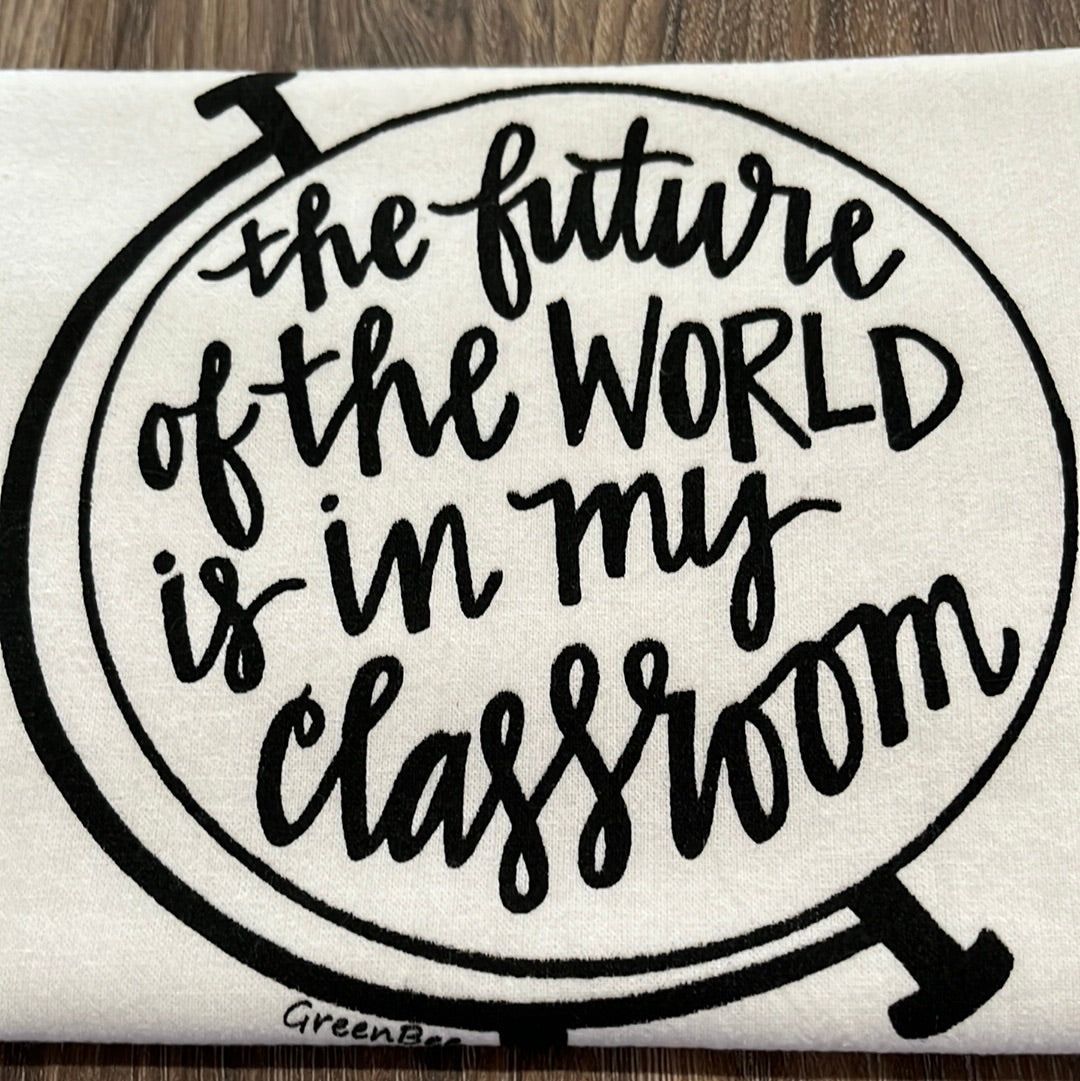 The Future of the World is in my Classroom Tea Towel. 100% Cotton.  Green Bea Towels.  Length-28.5" Width-27.25"