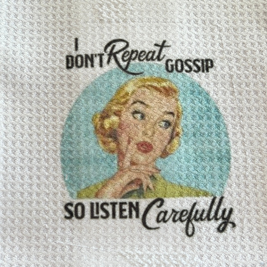 I don't repeat gossip, so listen carefully dish towel.  Width-15.5" Length 23.5"